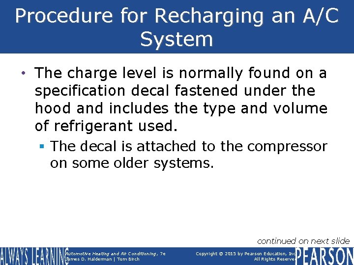 Procedure for Recharging an A/C System • The charge level is normally found on