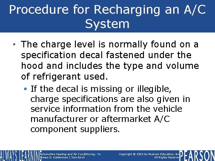 Procedure for Recharging an A/C System • The charge level is normally found on