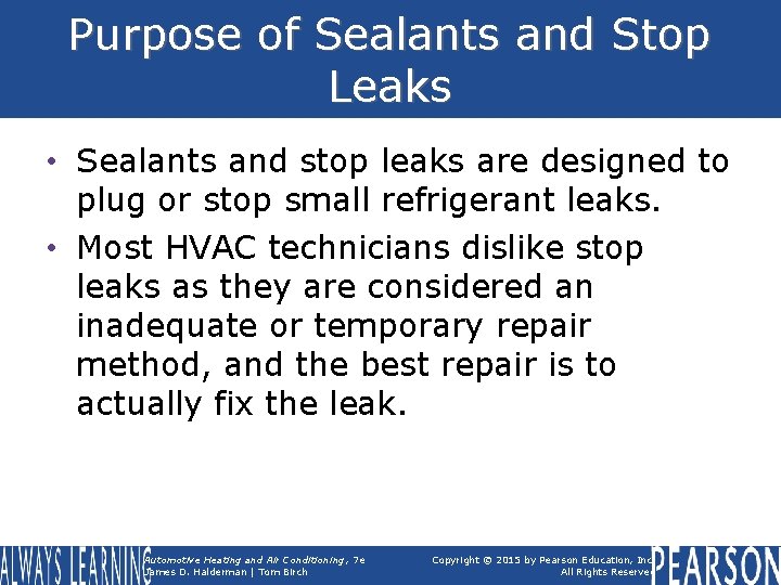 Purpose of Sealants and Stop Leaks • Sealants and stop leaks are designed to