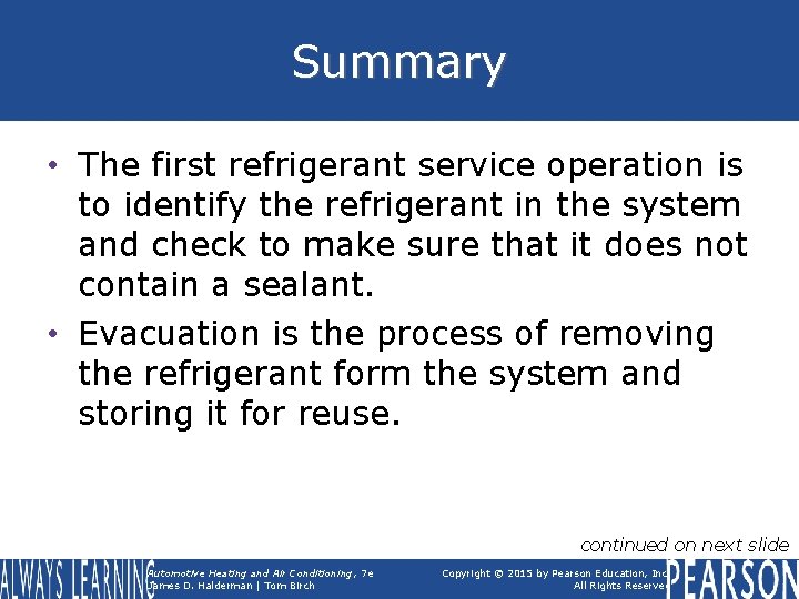 Summary • The first refrigerant service operation is to identify the refrigerant in the