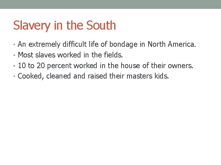 Slavery in the South • An extremely difficult life of bondage in North America.