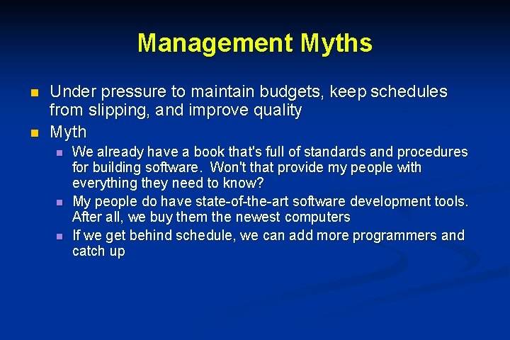 Management Myths n n Under pressure to maintain budgets, keep schedules from slipping, and Management Myths n n Under pressure to maintain budgets, keep schedules from slipping, and