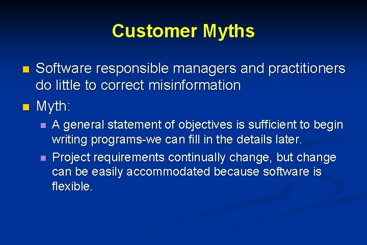 Customer Myths n n Software responsible managers and practitioners do little to correct misinformation Customer Myths n n Software responsible managers and practitioners do little to correct misinformation
