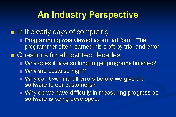 An Industry Perspective n In the early days of computing n n Programming was An Industry Perspective n In the early days of computing n n Programming was