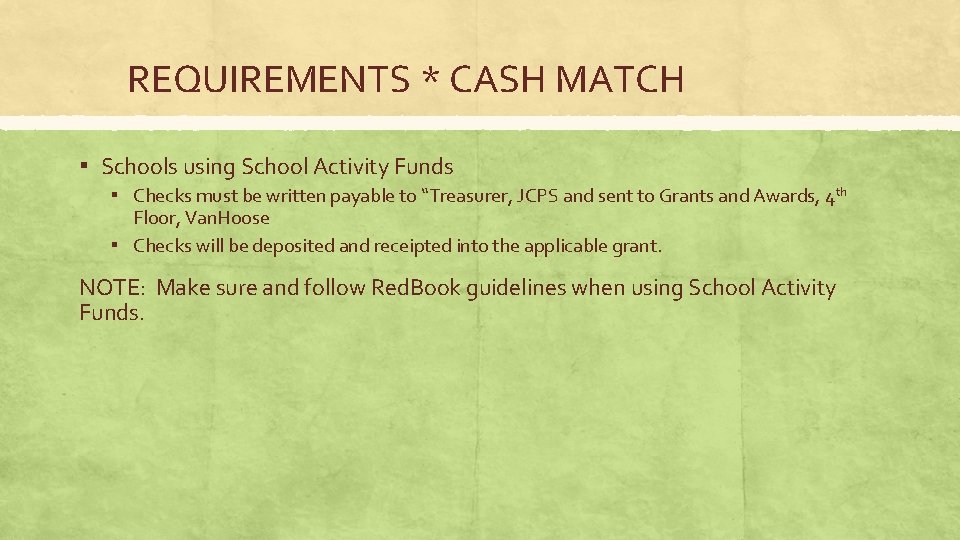 REQUIREMENTS * CASH MATCH ▪ Schools using School Activity Funds ▪ Checks must be