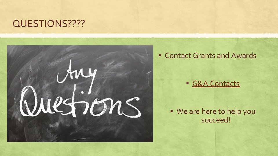 QUESTIONS? ? ▪ Contact Grants and Awards ▪ G&A Contacts ▪ We are here