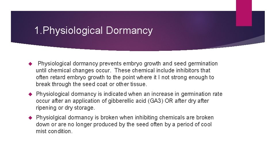 1. Physiological Dormancy Physiological dormancy prevents embryo growth and seed germination until chemical changes