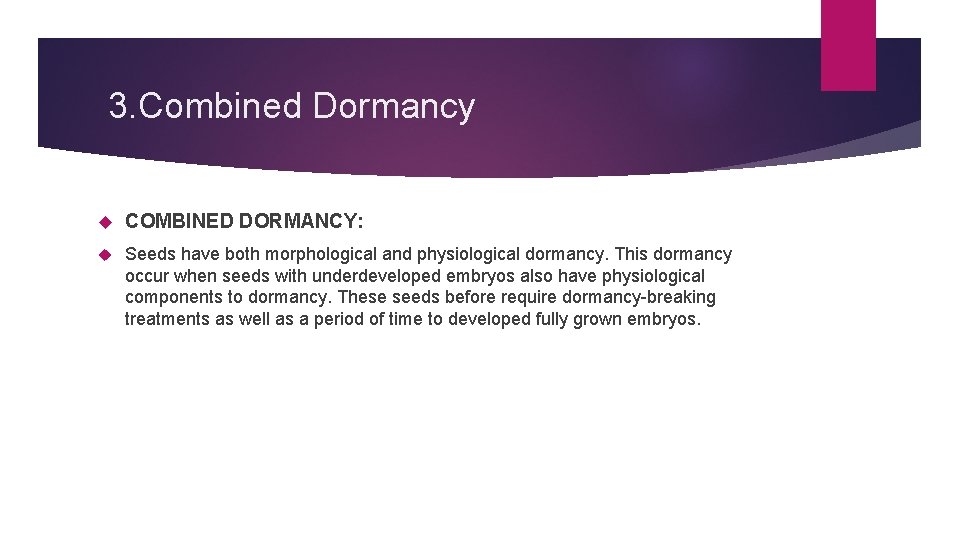 3. Combined Dormancy COMBINED DORMANCY: Seeds have both morphological and physiological dormancy. This dormancy