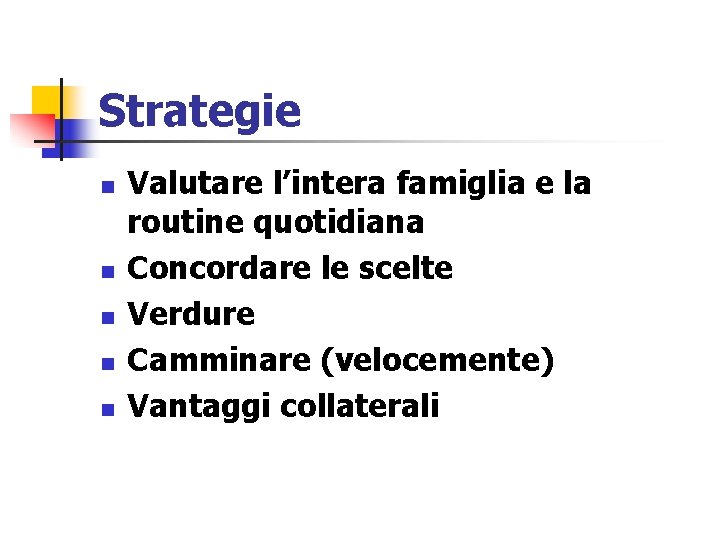 Strategie n n n Valutare l’intera famiglia e la routine quotidiana Concordare le scelte