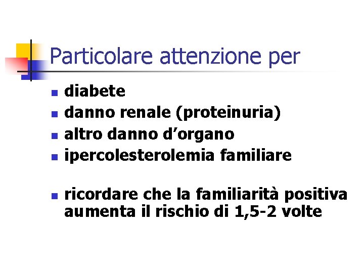 Particolare attenzione per n n n diabete danno renale (proteinuria) altro danno d’organo ipercolesterolemia