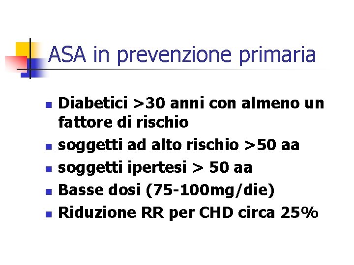 ASA in prevenzione primaria n n n Diabetici >30 anni con almeno un fattore