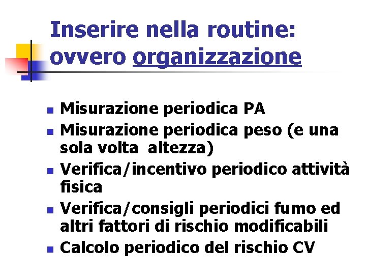 Inserire nella routine: ovvero organizzazione n n n Misurazione periodica PA Misurazione periodica peso