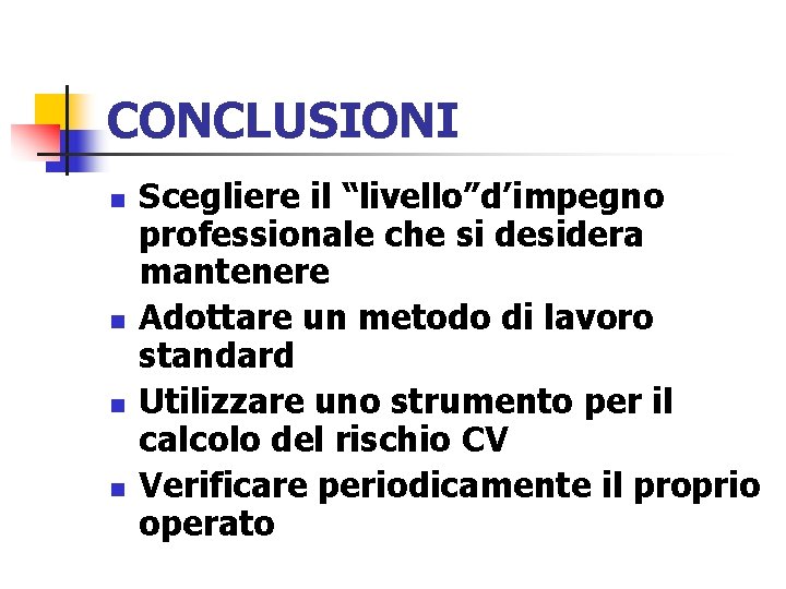 CONCLUSIONI n n Scegliere il “livello”d’impegno professionale che si desidera mantenere Adottare un metodo