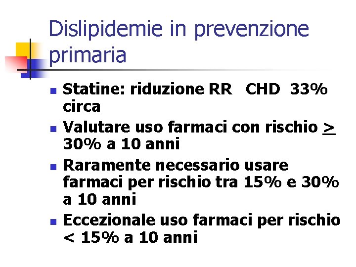 Dislipidemie in prevenzione primaria n n Statine: riduzione RR CHD 33% circa Valutare uso