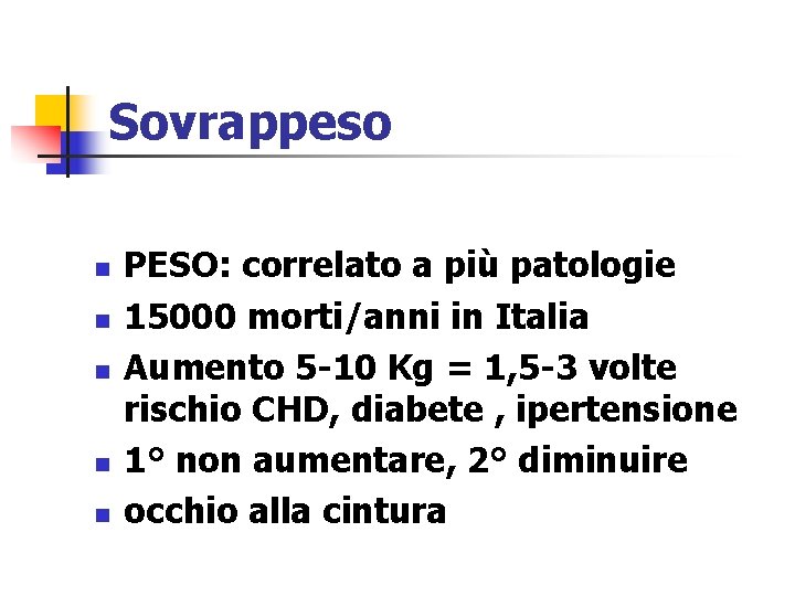 Sovrappeso n n n PESO: correlato a più patologie 15000 morti/anni in Italia Aumento