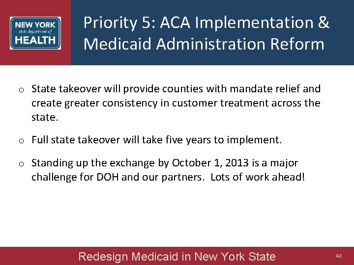 Priority 5: ACA Implementation & Medicaid Administration Reform o State takeover will provide counties