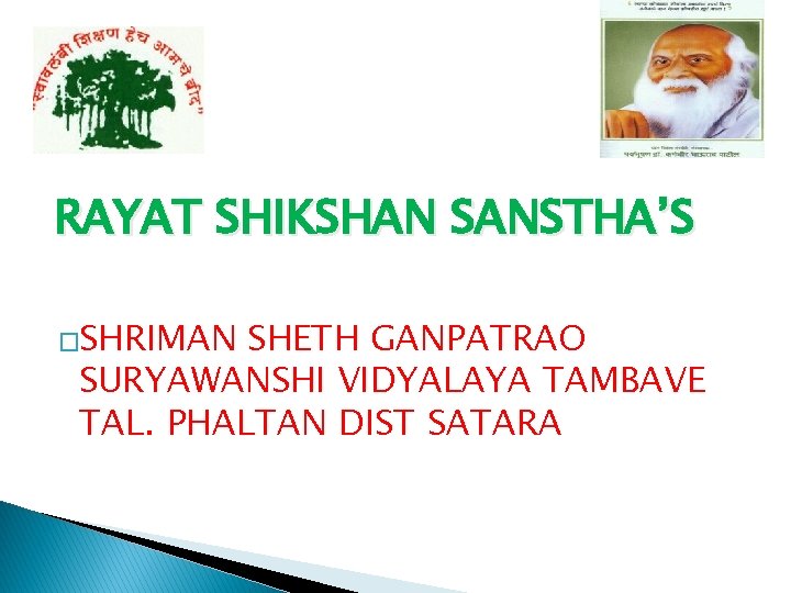 RAYAT SHIKSHAN SANSTHA’S �SHRIMAN SHETH GANPATRAO SURYAWANSHI VIDYALAYA TAMBAVE TAL. PHALTAN DIST SATARA 