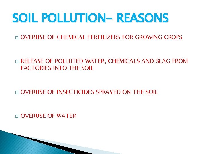 SOIL POLLUTION- REASONS � � OVERUSE OF CHEMICAL FERTILIZERS FOR GROWING CROPS RELEASE OF