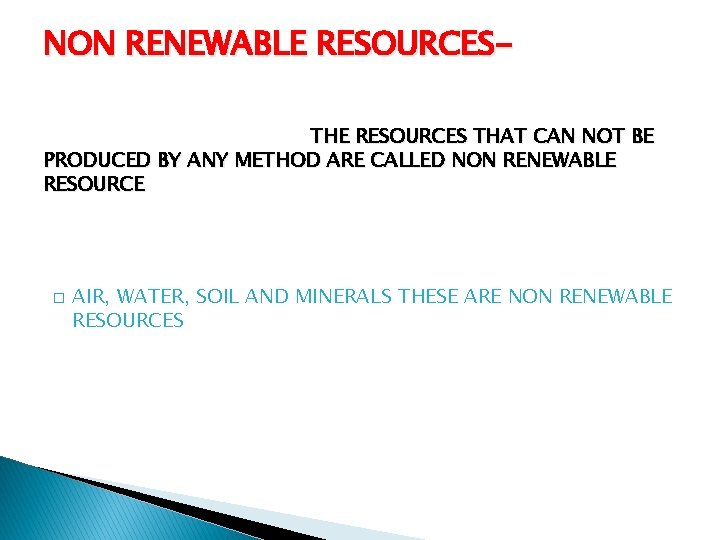 NON RENEWABLE RESOURCESTHE RESOURCES THAT CAN NOT BE PRODUCED BY ANY METHOD ARE CALLED