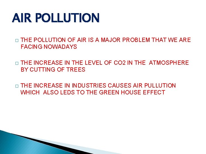 AIR POLLUTION � THE POLLUTION OF AIR IS A MAJOR PROBLEM THAT WE ARE