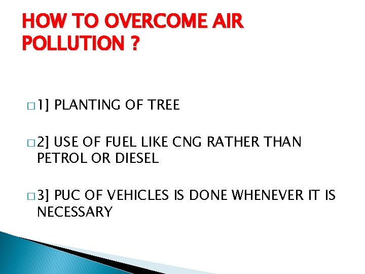 HOW TO OVERCOME AIR POLLUTION ? � 1] PLANTING OF TREE � 2] USE