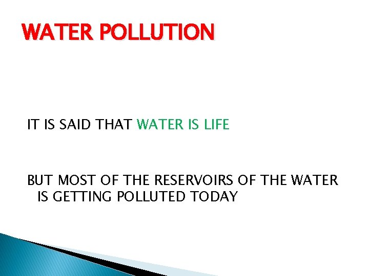 WATER POLLUTION IT IS SAID THAT WATER IS LIFE BUT MOST OF THE RESERVOIRS