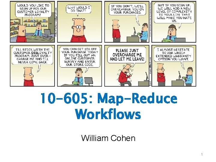 10 -605: Map-Reduce Workflows William Cohen 1 