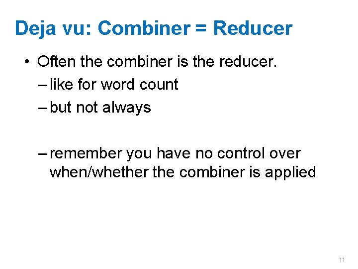 Deja vu: Combiner = Reducer • Often the combiner is the reducer. – like