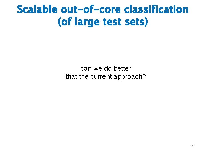 Scalable out-of-core classification (of large test sets) can we do better that the current