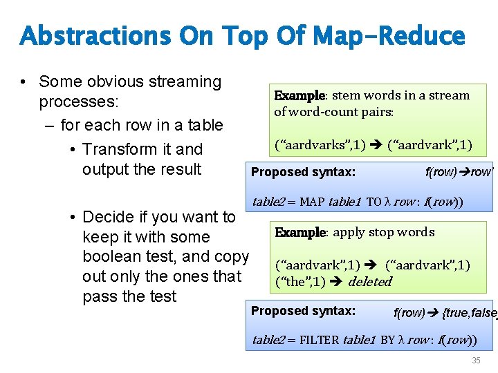 Abstractions On Top Of Map-Reduce • Some obvious streaming processes: – for each row