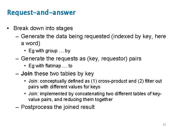 Request-and-answer • Break down into stages – Generate the data being requested (indexed by