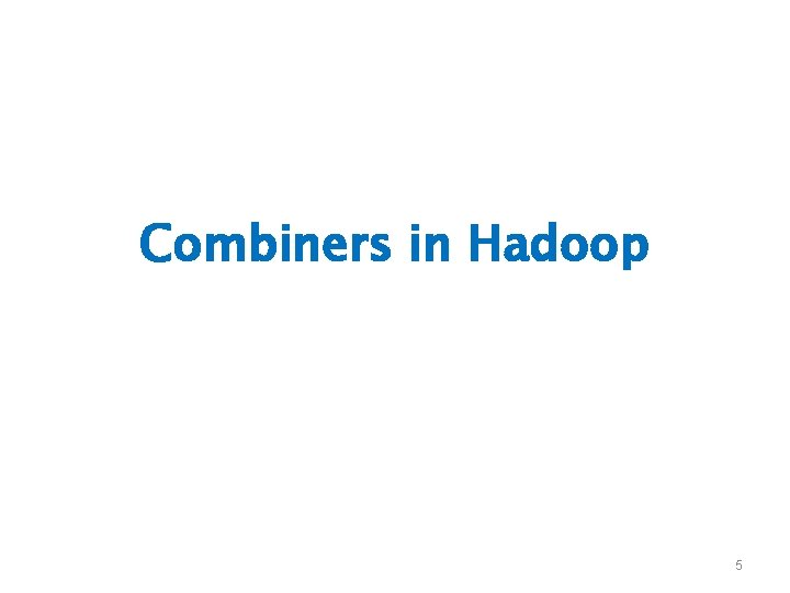 Combiners in Hadoop 5 