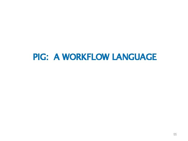 PIG: A WORKFLOW LANGUAGE 55 