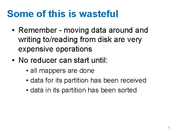 Some of this is wasteful • Remember - moving data around and writing to/reading