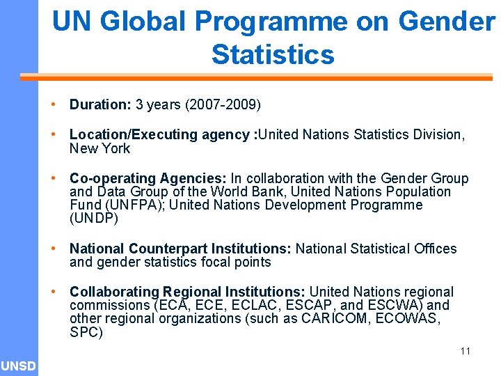 UN Global Programme on Gender Statistics • Duration: 3 years (2007 -2009) • Location/Executing