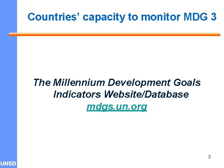 Countries’ capacity to monitor MDG 3 The Millennium Development Goals Indicators Website/Database mdgs. un.