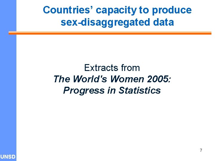 Countries’ capacity to produce sex-disaggregated data Extracts from The World's Women 2005: Progress in