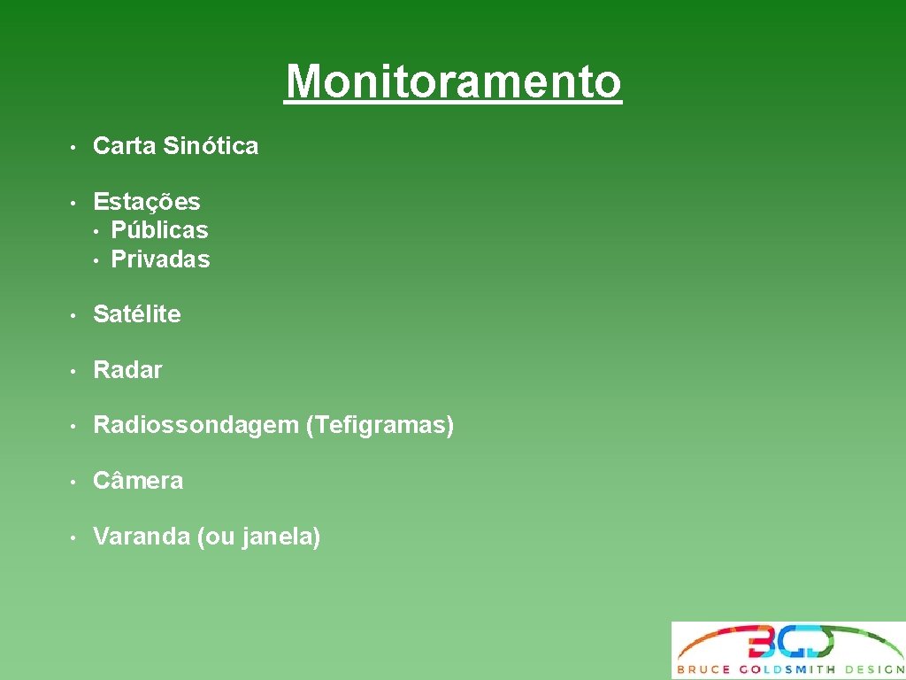 Monitoramento • Carta Sinótica • Estações • Públicas • Privadas • Satélite • Radar Monitoramento • Carta Sinótica • Estações • Públicas • Privadas • Satélite • Radar