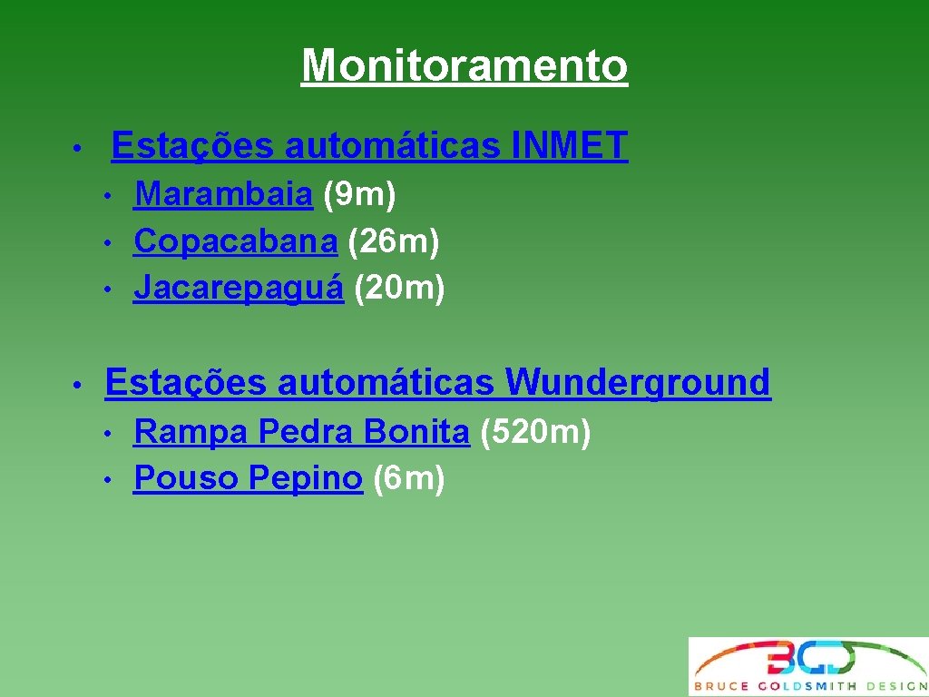 Monitoramento • Estações automáticas INMET • • Marambaia (9 m) Copacabana (26 m) Jacarepaguá Monitoramento • Estações automáticas INMET • • Marambaia (9 m) Copacabana (26 m) Jacarepaguá