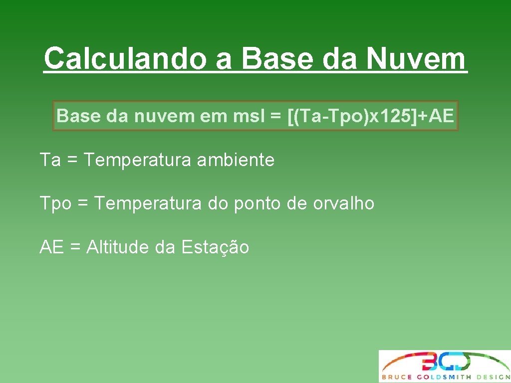 Calculando a Base da Nuvem Base da nuvem em msl = [(Ta-Tpo)x 125]+AE Ta