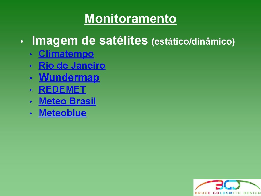 Monitoramento • Imagem de satélites (estático/dinâmico) • Climatempo Rio de Janeiro • Wundermap • Monitoramento • Imagem de satélites (estático/dinâmico) • Climatempo Rio de Janeiro • Wundermap •