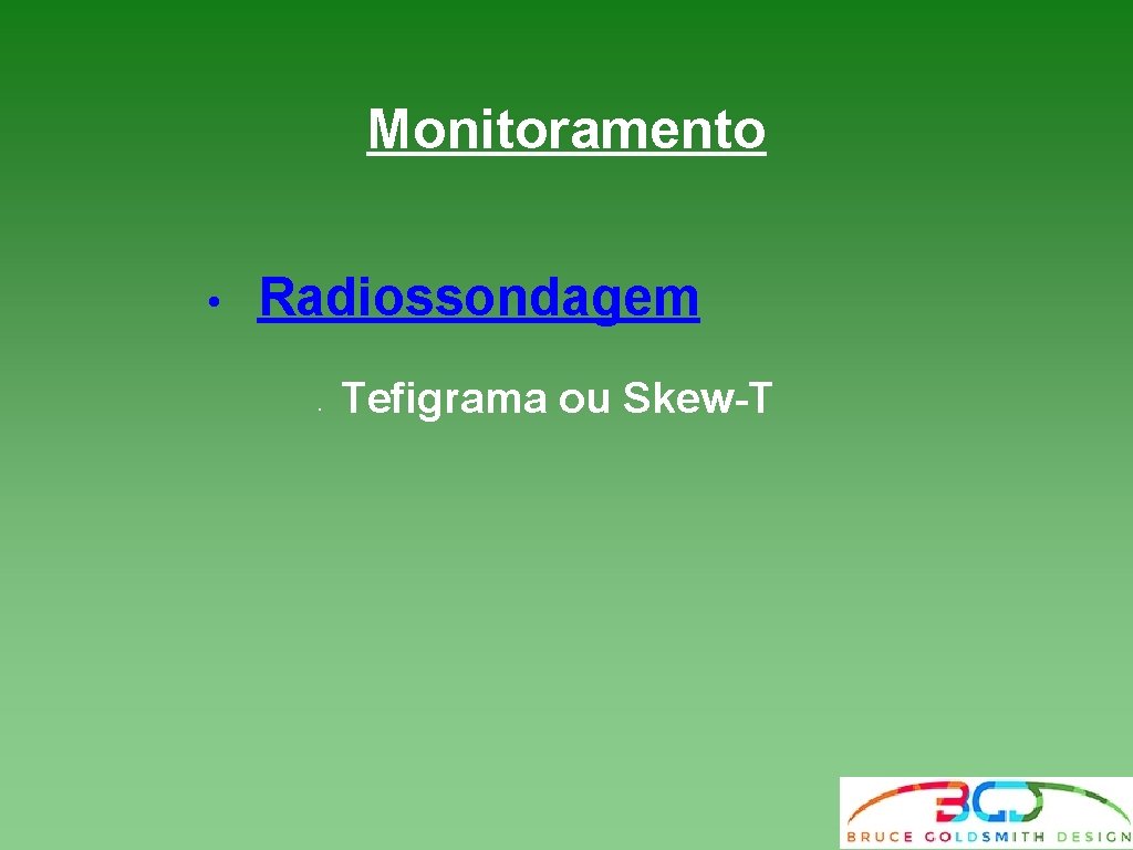 Monitoramento • Radiossondagem • Tefigrama ou Skew-T Monitoramento • Radiossondagem • Tefigrama ou Skew-T