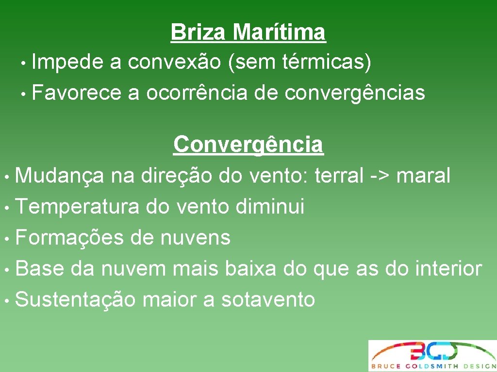 Briza Marítima • Impede a convexão (sem térmicas) • Favorece a ocorrência de convergências Briza Marítima • Impede a convexão (sem térmicas) • Favorece a ocorrência de convergências