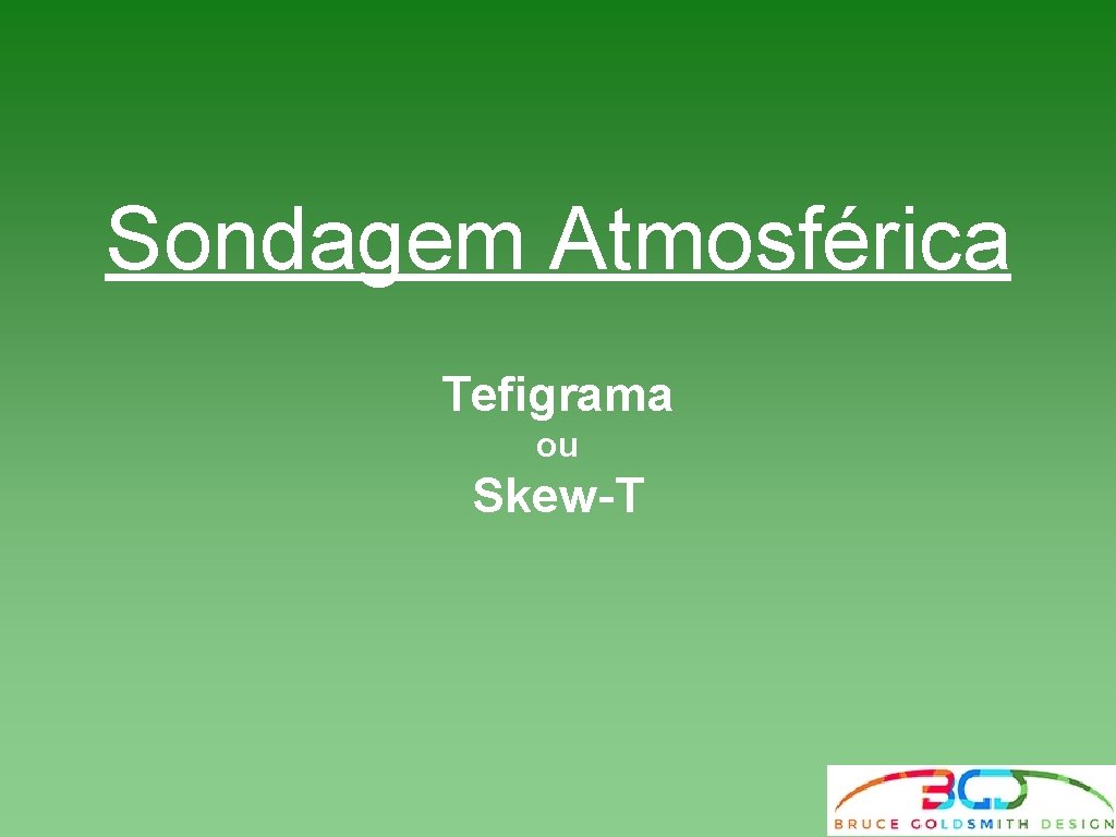 Sondagem Atmosférica Tefigrama ou Skew-T Sondagem Atmosférica Tefigrama ou Skew-T