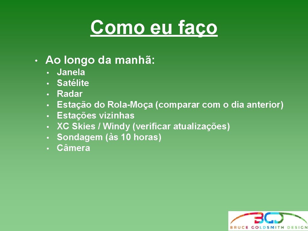 Como eu faço • Ao longo da manhã: • • Janela Satélite Radar Estação Como eu faço • Ao longo da manhã: • • Janela Satélite Radar Estação