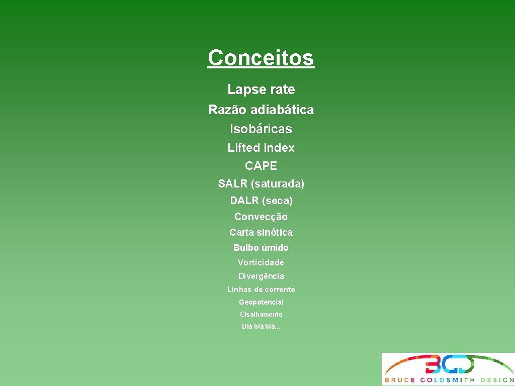 Conceitos Lapse rate Razão adiabática Isobáricas Lifted Index CAPE SALR (saturada) DALR (seca) Convecção Conceitos Lapse rate Razão adiabática Isobáricas Lifted Index CAPE SALR (saturada) DALR (seca) Convecção