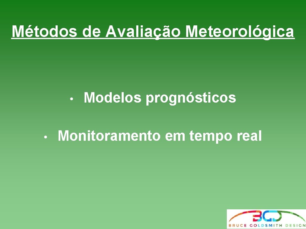 Métodos de Avaliação Meteorológica • • Modelos prognósticos Monitoramento em tempo real Métodos de Avaliação Meteorológica • • Modelos prognósticos Monitoramento em tempo real