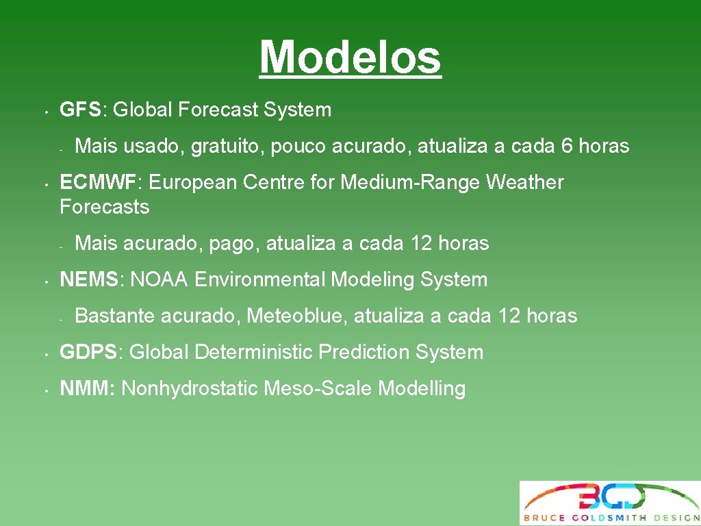 Modelos • GFS: Global Forecast System - • ECMWF: European Centre for Medium-Range Weather Modelos • GFS: Global Forecast System - • ECMWF: European Centre for Medium-Range Weather