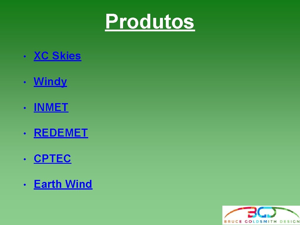 Produtos • XC Skies • Windy • INMET • REDEMET • CPTEC • Earth Produtos • XC Skies • Windy • INMET • REDEMET • CPTEC • Earth