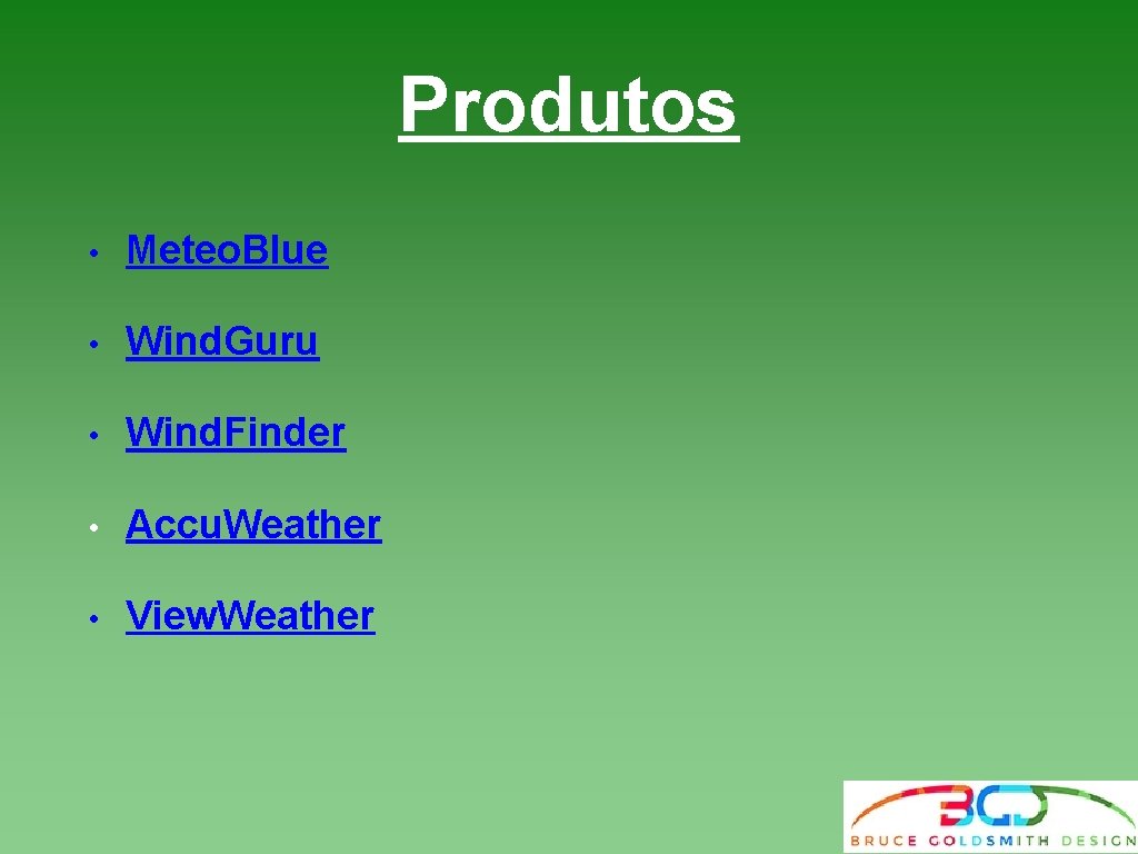 Produtos • Meteo. Blue • Wind. Guru • Wind. Finder • Accu. Weather • Produtos • Meteo. Blue • Wind. Guru • Wind. Finder • Accu. Weather •